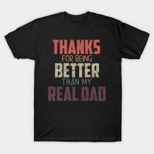 fathers day gift from daughter, Thanks for being Better than my real Dad T-Shirt